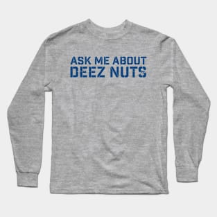 deez-nuts | Ask me about deez nuts Long Sleeve T-Shirt